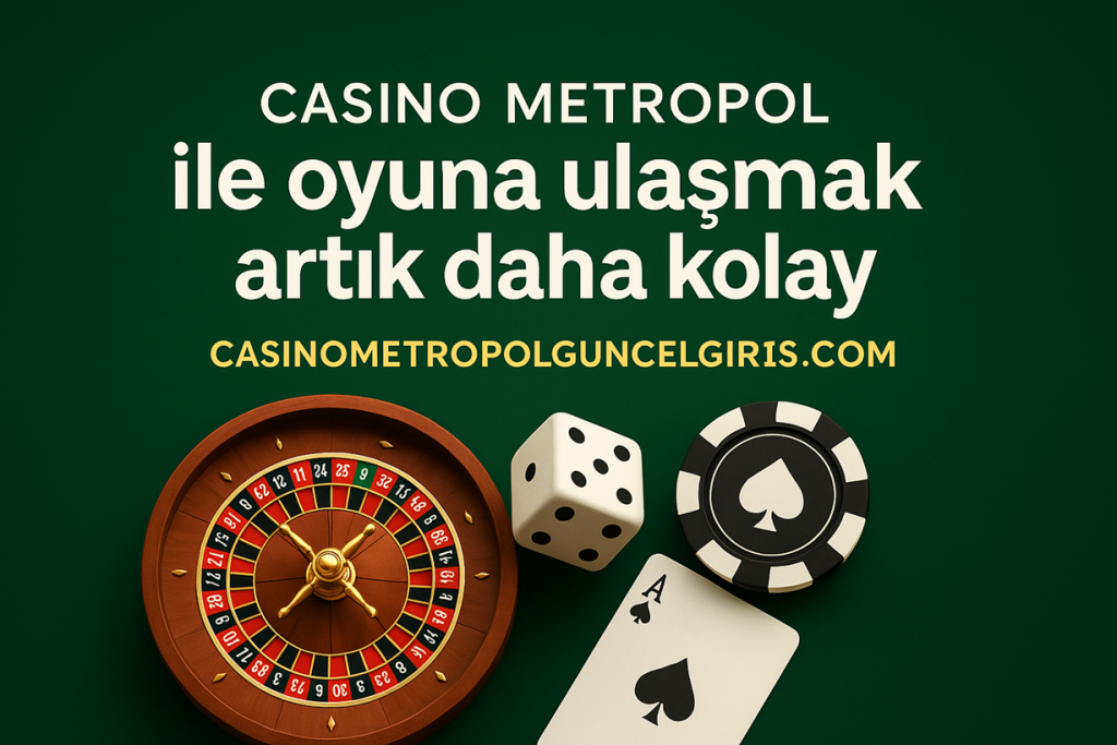casino metropol giriş ve casinometropol güncel giriş bilgileri